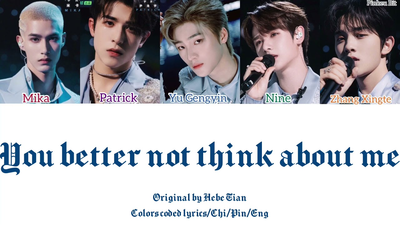 【CHUANG2021】 ”You better not think about me” (Ori: Hebe Tian) [Colors coded lyrics/Chi/Pin/Eng]