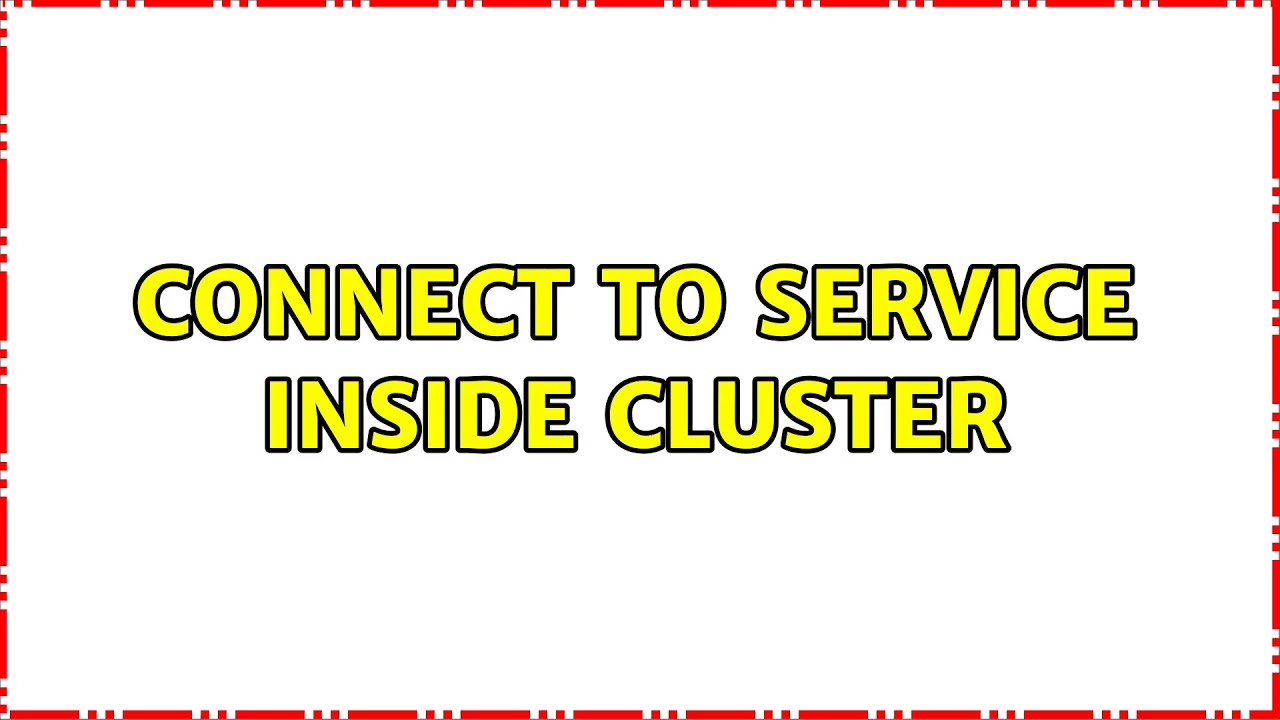 Connect to service inside cluster