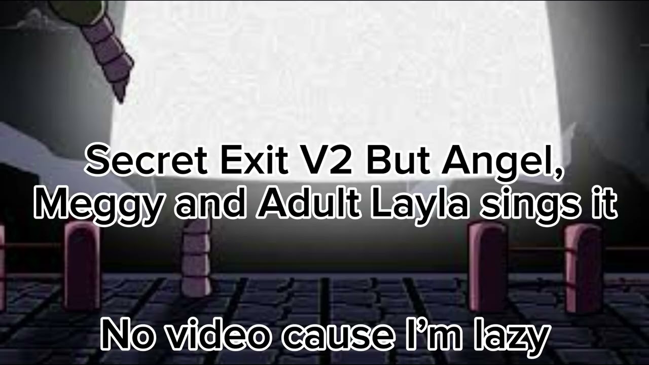 Secret Exit V2 - Angel, Meggy and Adult Layla Sings it
