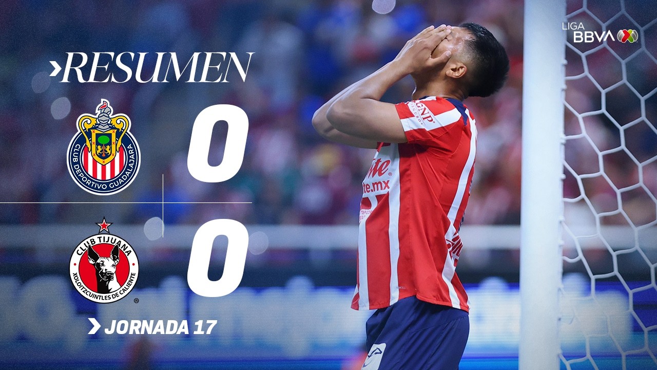 CHIVAS 0-0 XOLOS | El Reba&ntilde;o deja ir el liderato en casa ante Tijuana | Con M&eacute;xico C26 J17