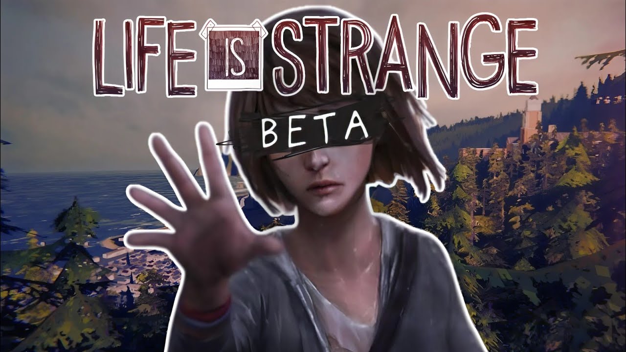 a BETA de LIFE IS STRANGE era... ESTRANHA!