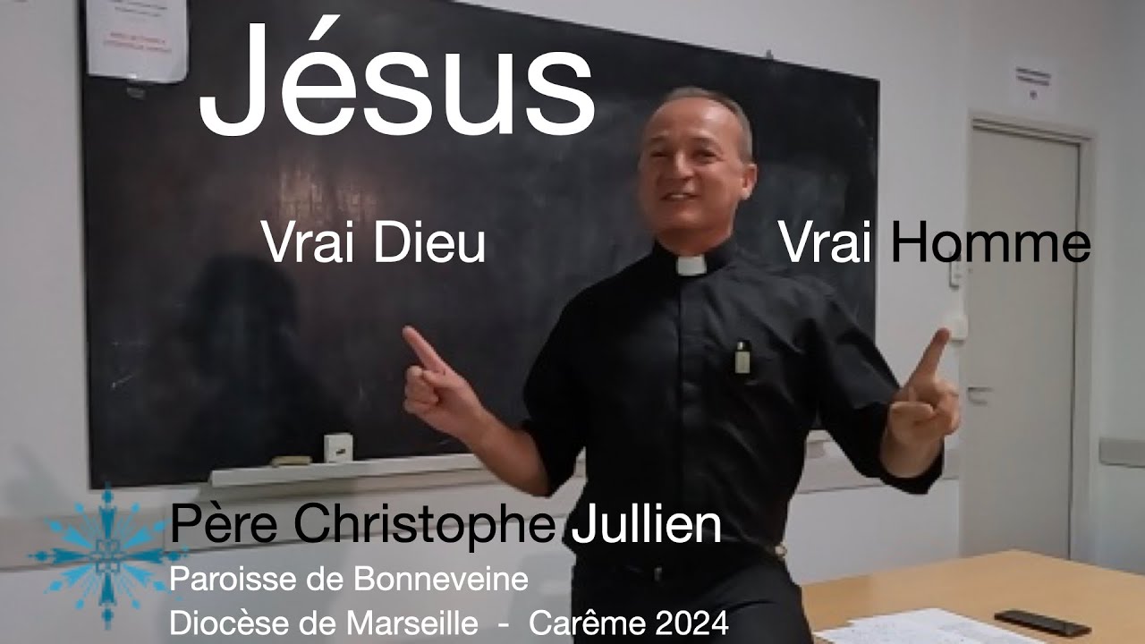 Jésus Vrai Dieu Vrai homme . Conférence du Père Christophe Jullien. Carême 2024 Diocèse : Marseille