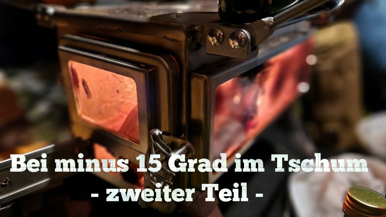 Bei minus 15 Grad im Tschum Teil 2