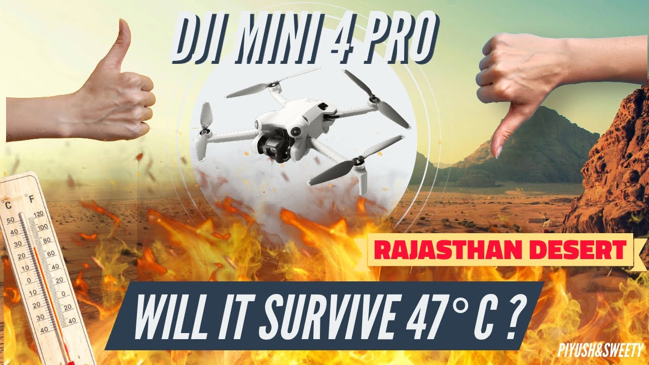 Is DJI Mini 4 Pro drone overheat in 47 &deg;C ? Rajasthan extrema weather test