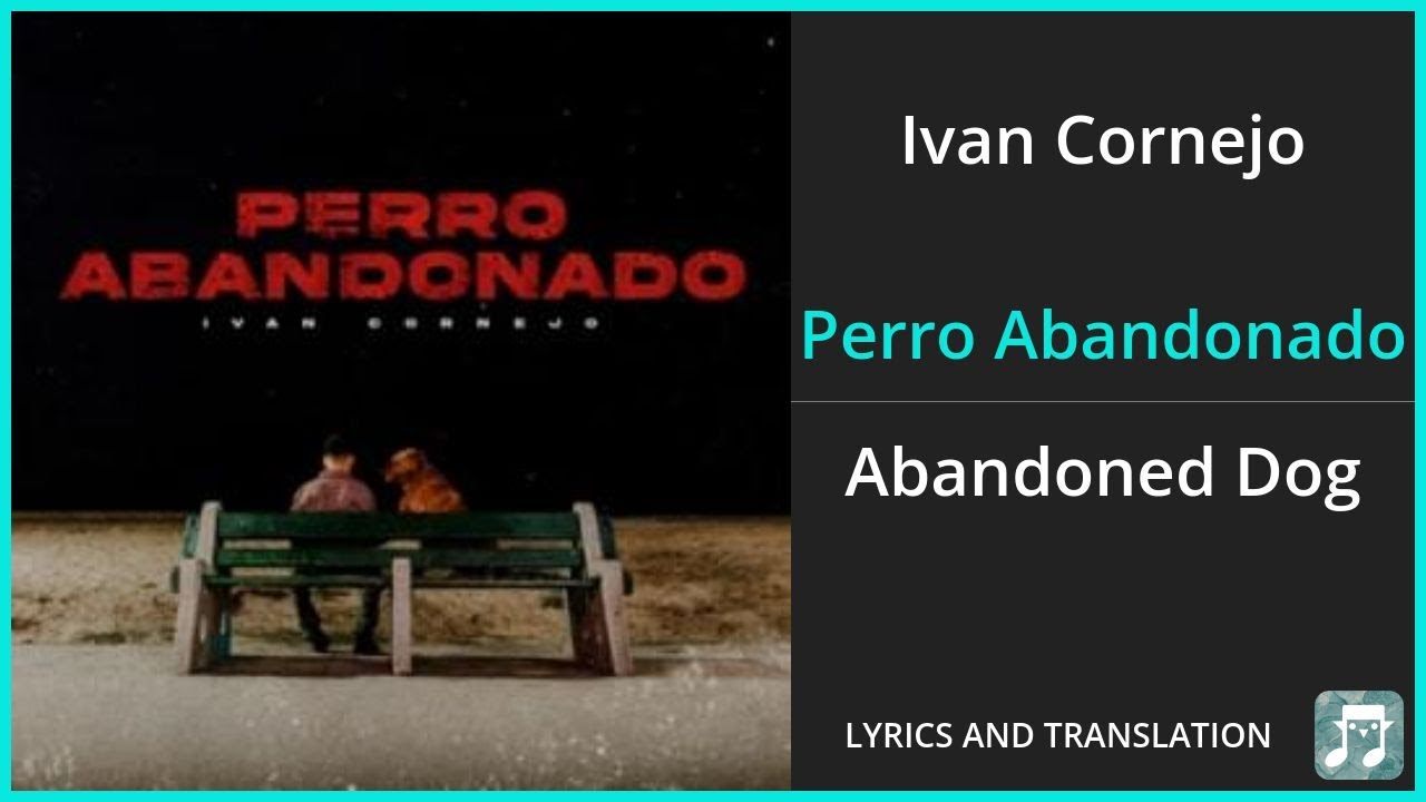 Ivan Cornejo - Perro Abandonado Lyrics English Translation - Spanish and English Dual Lyrics