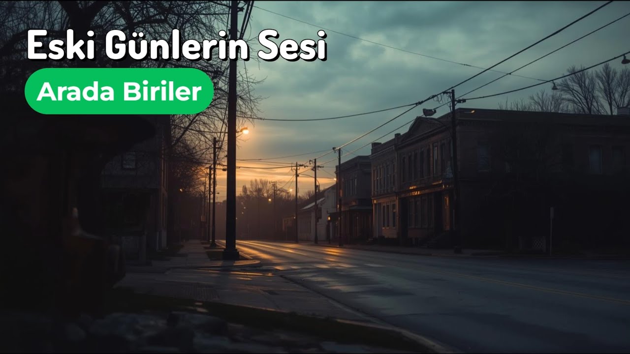 Eski Günlerin Sesi – Arada Biriler