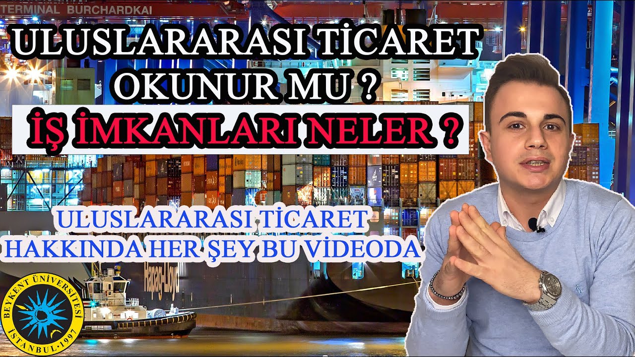 ULUSLARARASI TİCARET BÖLÜMÜ OKUMAK? | ULUSLARARASI TİCARET İŞ İMKANLARI NELER ?