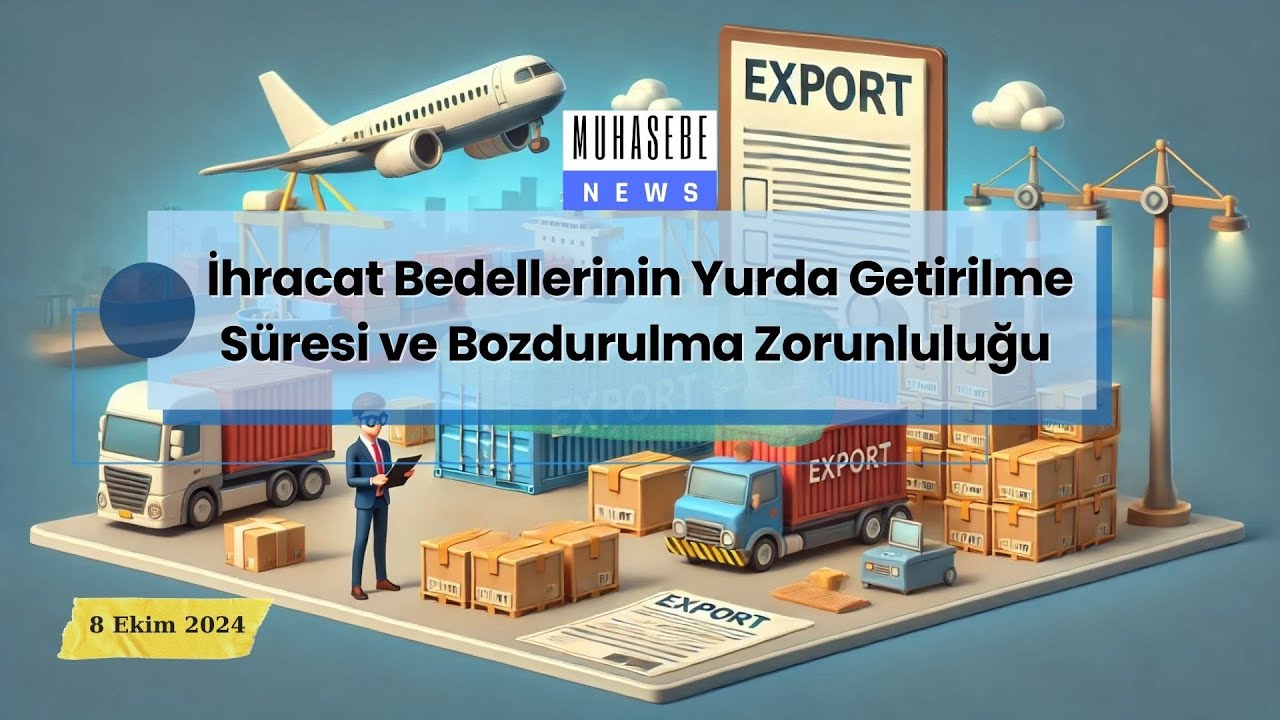 İhracat Bedellerinin Yurda Getirilme Süresi ve Bozdurulma Zorunluluğu