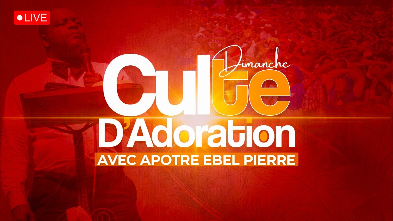 CULTE D’ADORATION ET DE LOUANGE avec APÔTRE EBEL PIERRE / DIMANCHE 01 MARS 2026