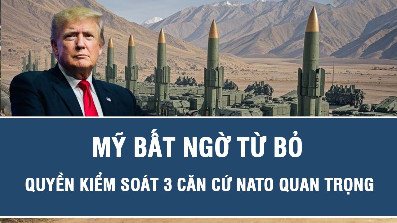 Mỹ bất ngờ từ bỏ quyền kiểm soát 3 căn cứ NATO quan trọng