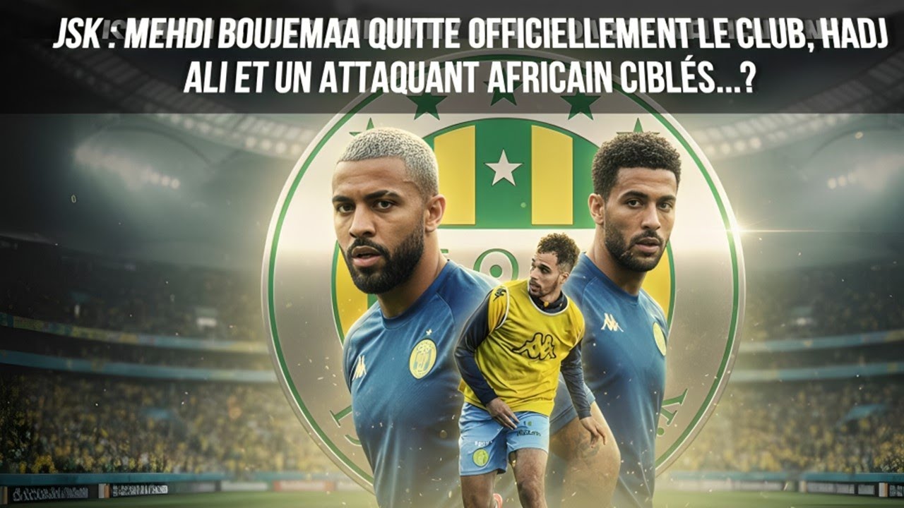 JSK : Mehdi Boujemaa quitte officiellement le club, Hadj Ali et un attaquant africain ciblés...?
