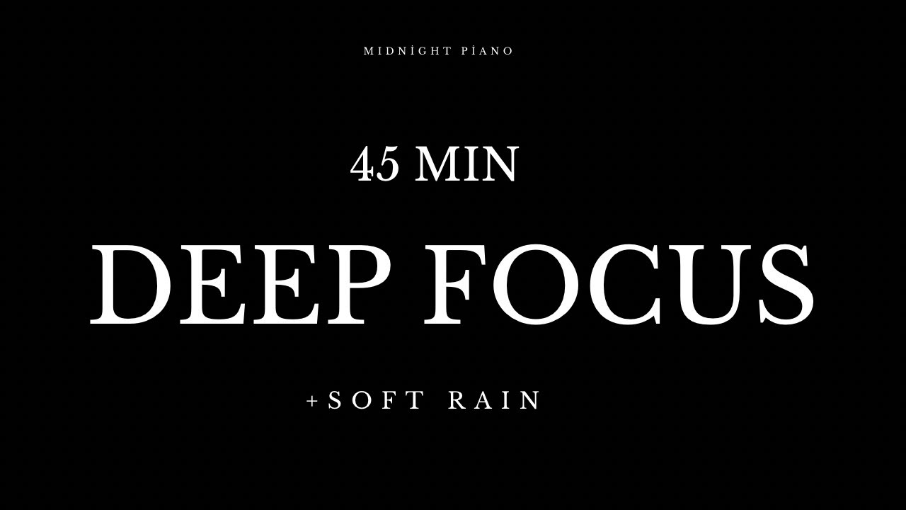 45 MIN Deep Focus Piano + Rain | Midnight Study Session