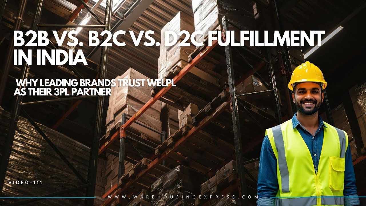 B2B vs. B2C vs. D2C Fulfillment in India | Why Leading Brands Trust WELPL as Their 3PL Partner