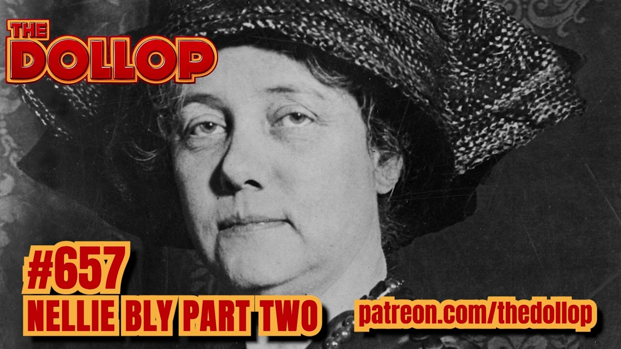 The Dollop Podcast Ep 657- Nellie Bly Part Two