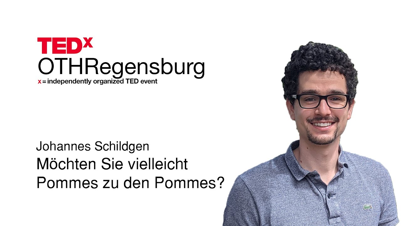 Möchten Sie vielleicht Pommes zu den Pommes? | Johannes Schildgen | TEDxOTHRegensburg