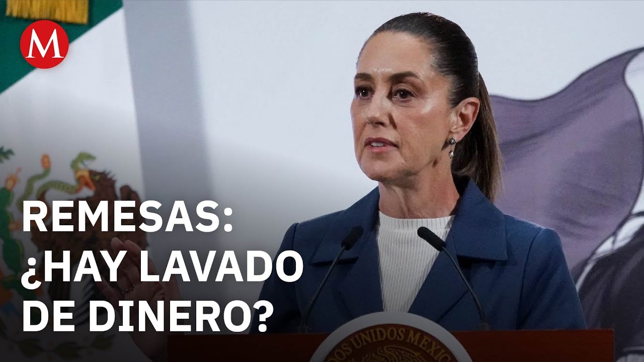 Sheinbaum niega lavado de dinero en env&iacute;o de remesas; 