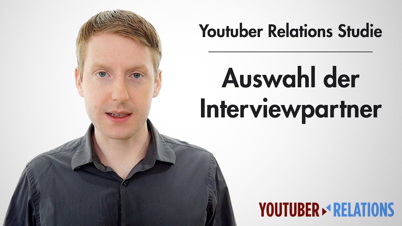 Youtuber Relations Studie - Teil 11: Auswahl der Interviewpartner