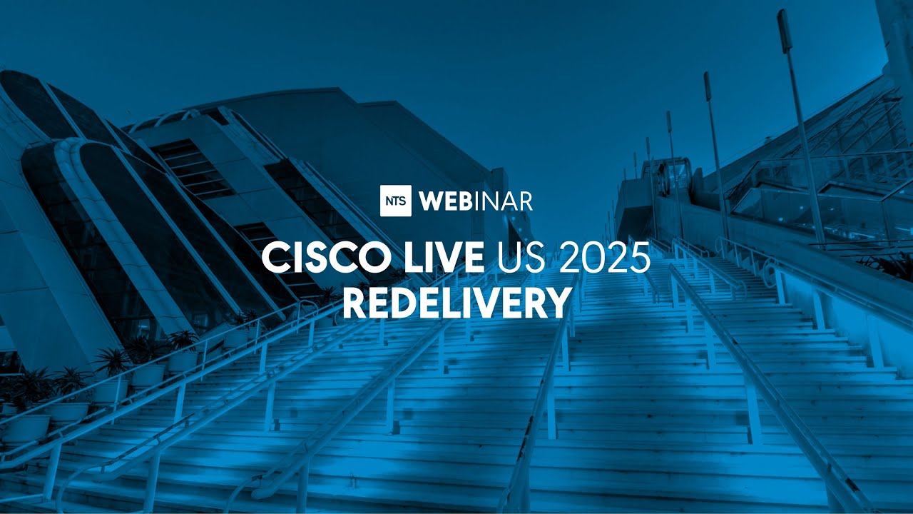 NTS WEBINAR: Cisco Live US 2025 Redelivery