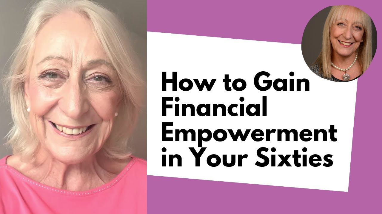 How to Gain Financial Empowerment in Your Sixties