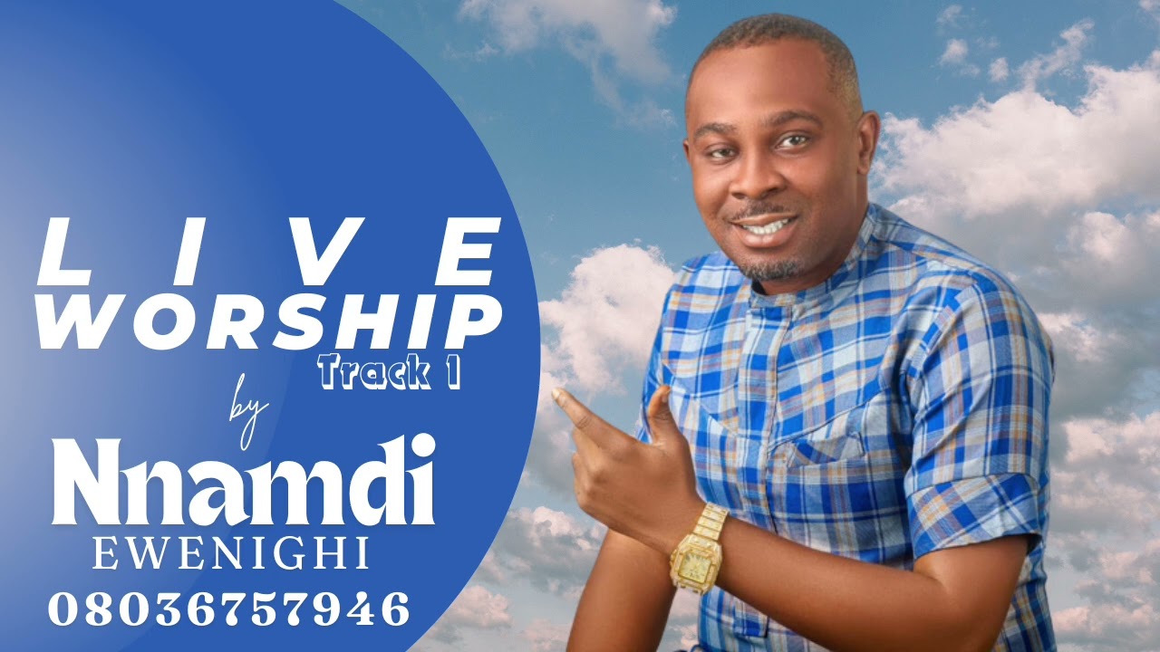 LIVE WORSHIP VOLUME 1 (TRACK 1) — NNAMDI EWENIGHI