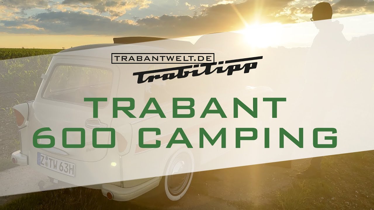 trabantwelt.de #Trabitipp Folge 33 – Trabant 600 Camping