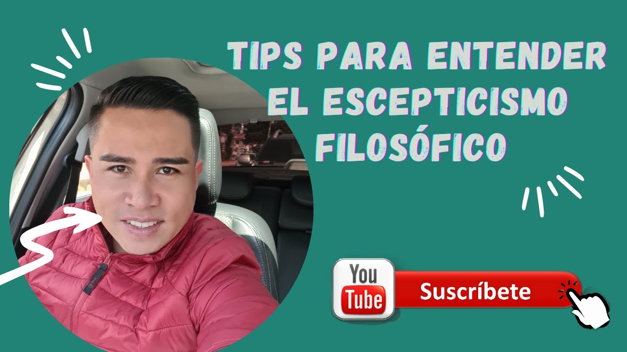 TIPS PARA ENTENDER EL ESCEPTICISMO FILOS&Oacute;FICO