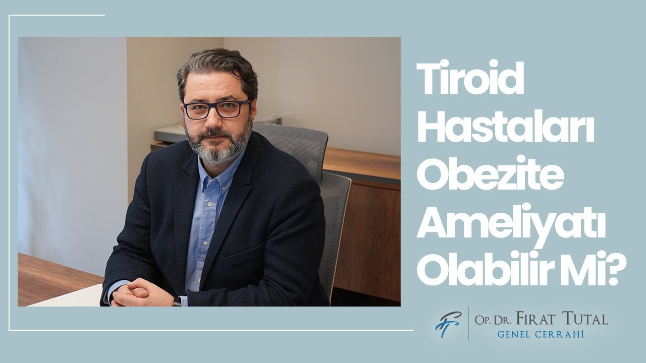 Tiroid Hastaları Obezite Ameliyatı Olabilir Mi?