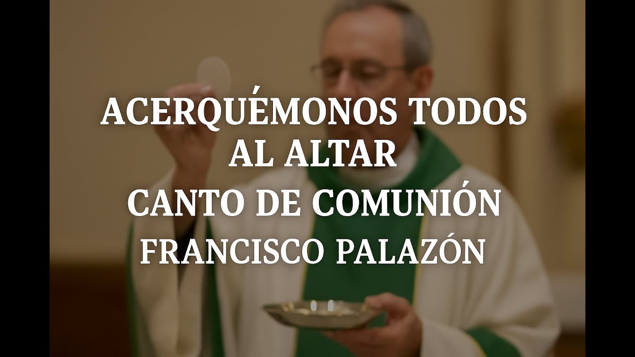 Comunión - Acerquémonos todos al altar