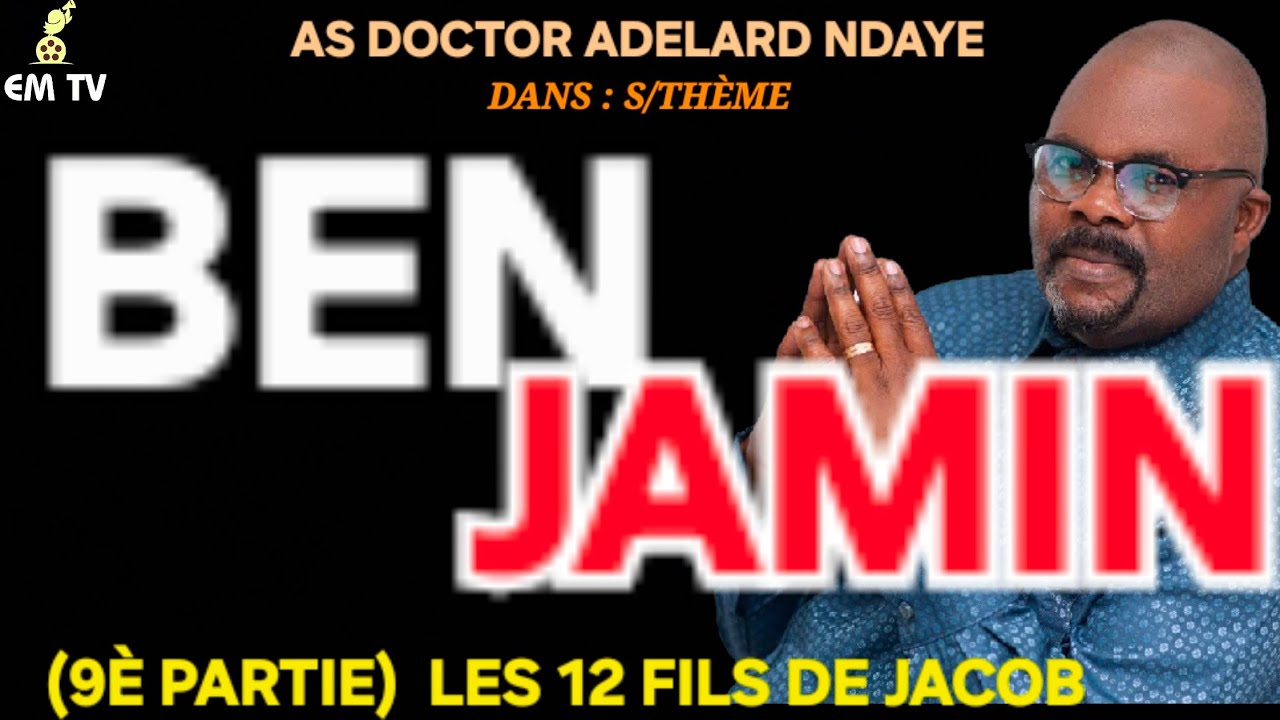 (9È) LES 12 FILS DE JACOB - S/Thème : BENJAMIN  - As Doctor Adelard Ndaye