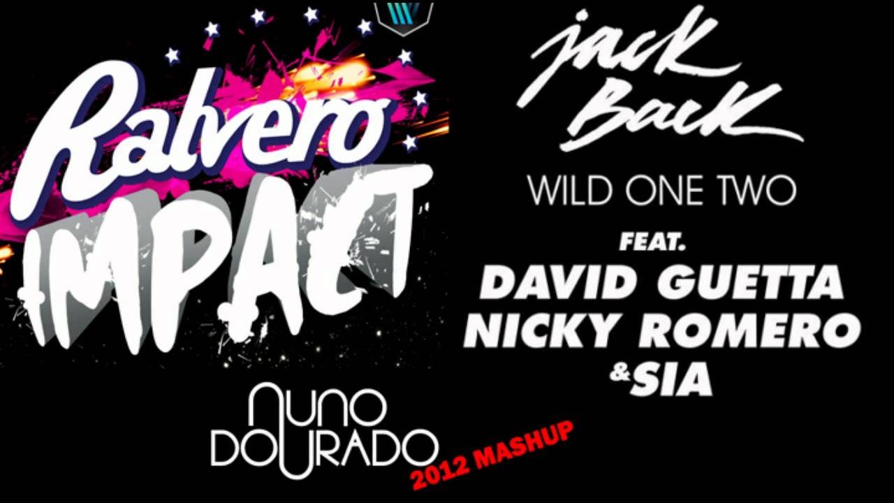 RALVERO vs Jack Back,David Guetta,Nicky Romero & Sia - Impact Wild One Two (NUNODOURADO 2012 MASHUP)