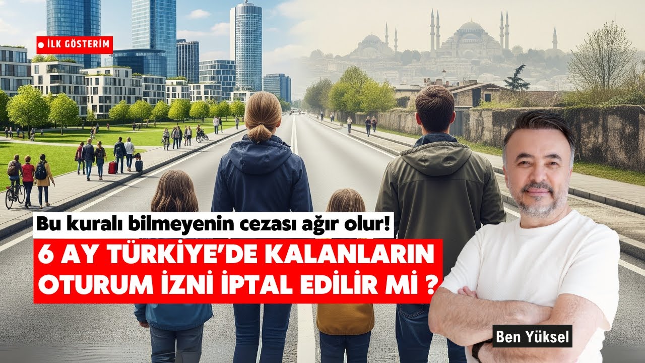 BU KURALI BİLMEYENİN CEZASI AĞIR OLUR! 6 AY TÜRKİYE’DE KALANLARIN OTURUM İZNİ İPTAL EDİLİR Mİ?