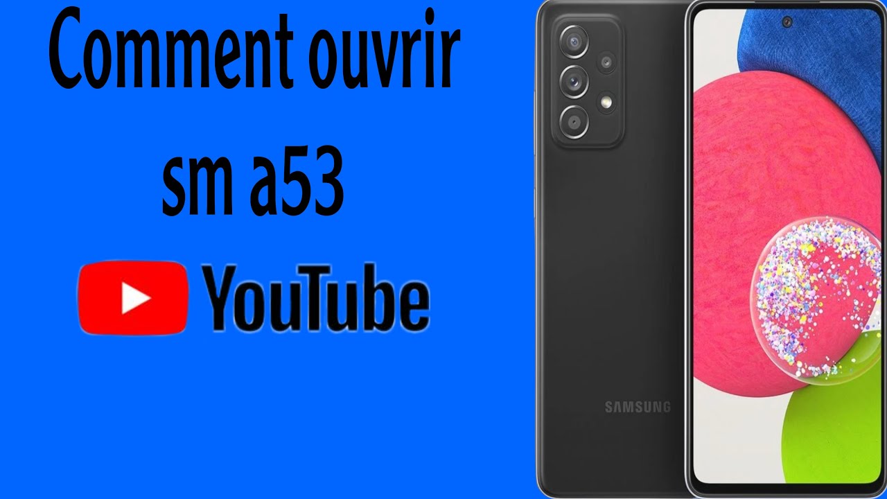 comment ouvrir samsung a53