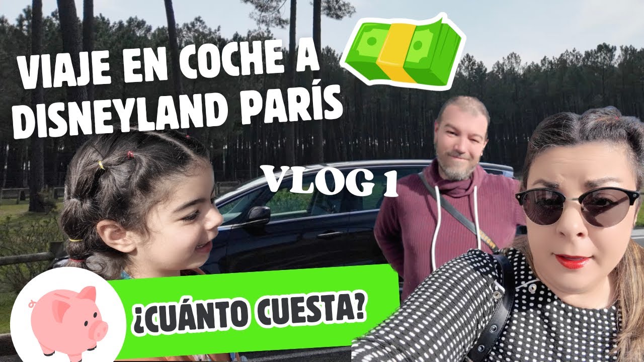 VLOG 1: CUÁNTO CUESTA 💶 IR EN COCHE 🚙 A  @DisneylandParis   🧚🏻🪄