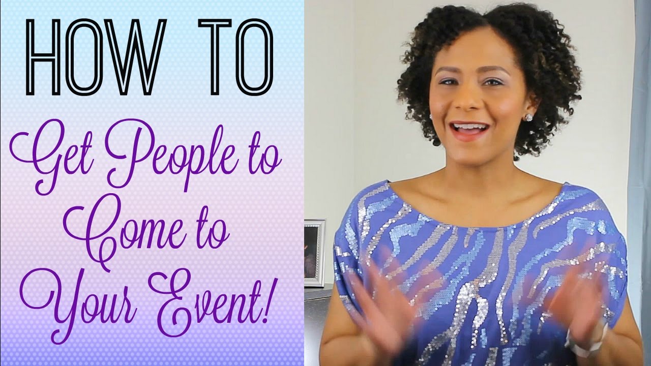 How to Get People to Come to Your Event! [Event Planning Tips]