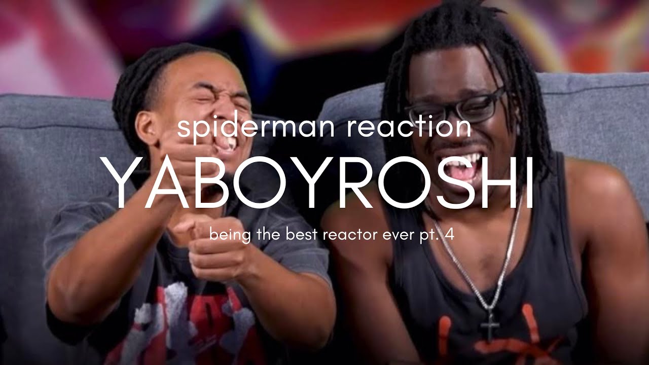yaboyroshi being the best reactors ever pt. 4 (Spider-Man-reaction compilation)