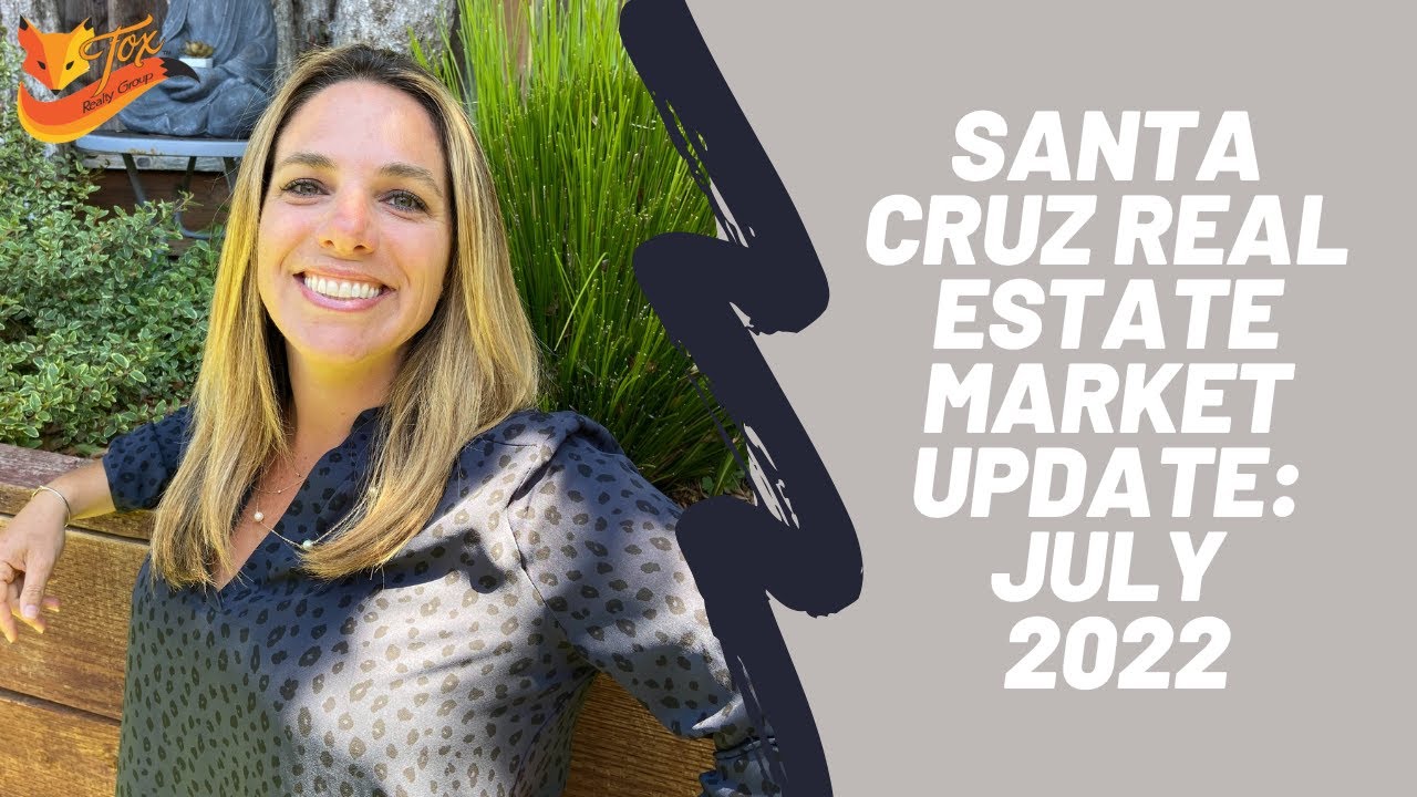 Santa Cruz Real Estate Market Update: July 2022