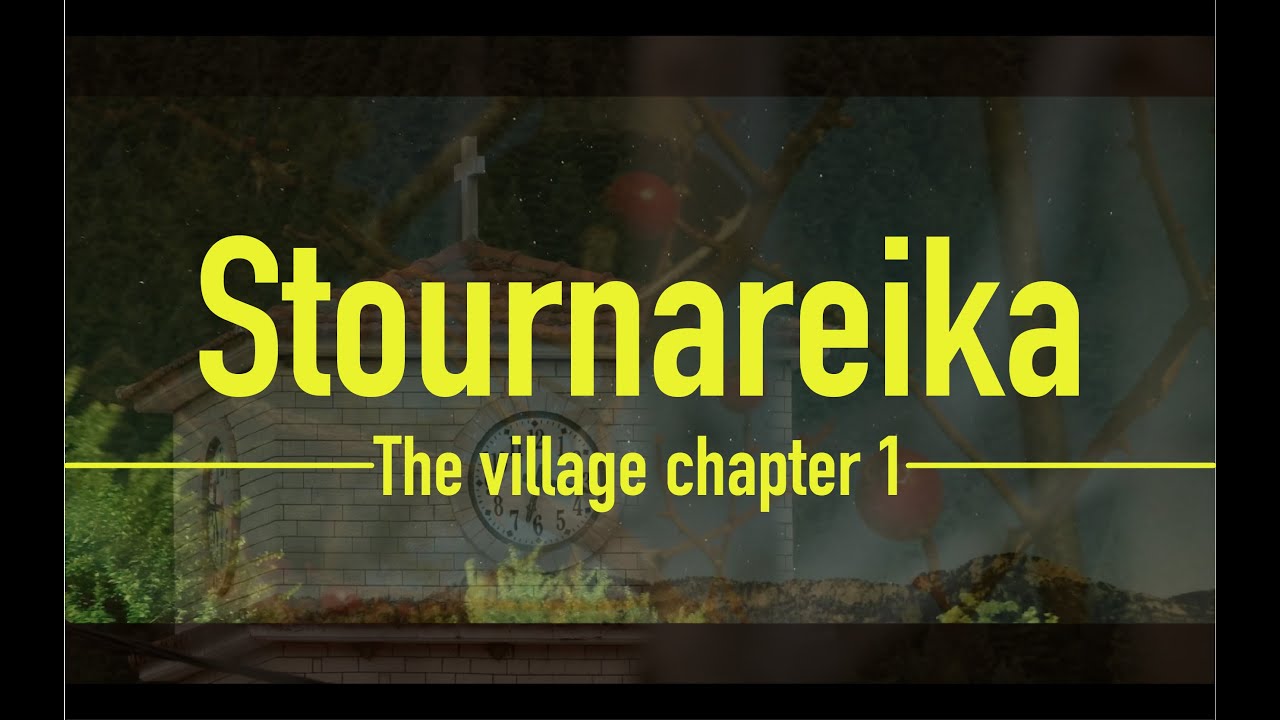 Stournareika, the village || chapter 1
