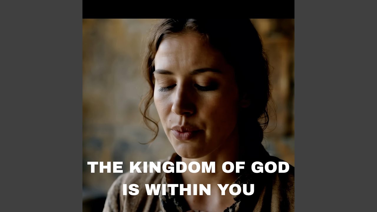 THE KINGDOM OF GOD IS WITHIN YOU (Luke 17:21)