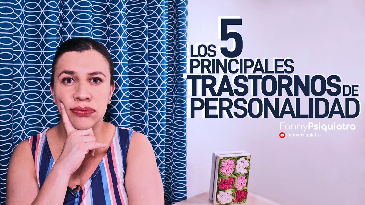 LOS 5 PRINCIPALES TRASTORNOS DE PERSONALIDAD || FANNY PSIQUIATRA