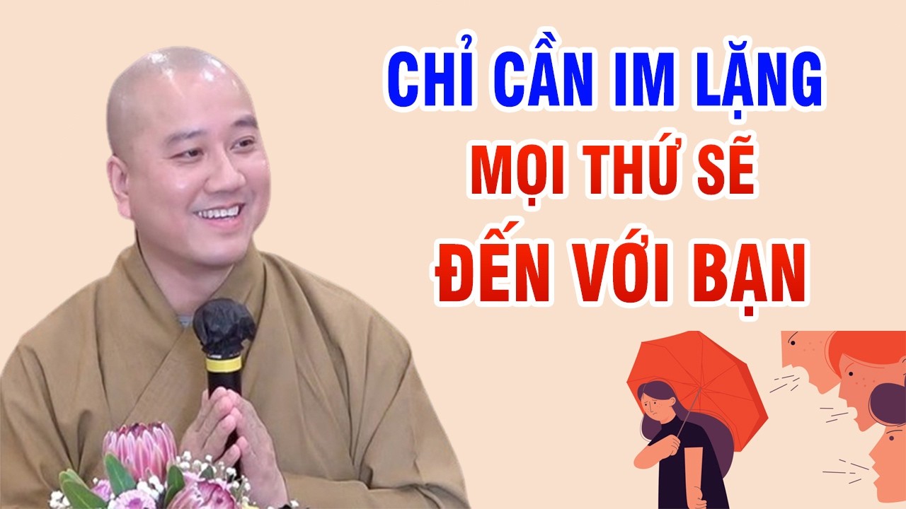 CHỈ CẦN IM LẶNG MỌI THỨ SẼ ĐẾN VỚI BẠN - Giảng Sư Thích Pháp Hòa