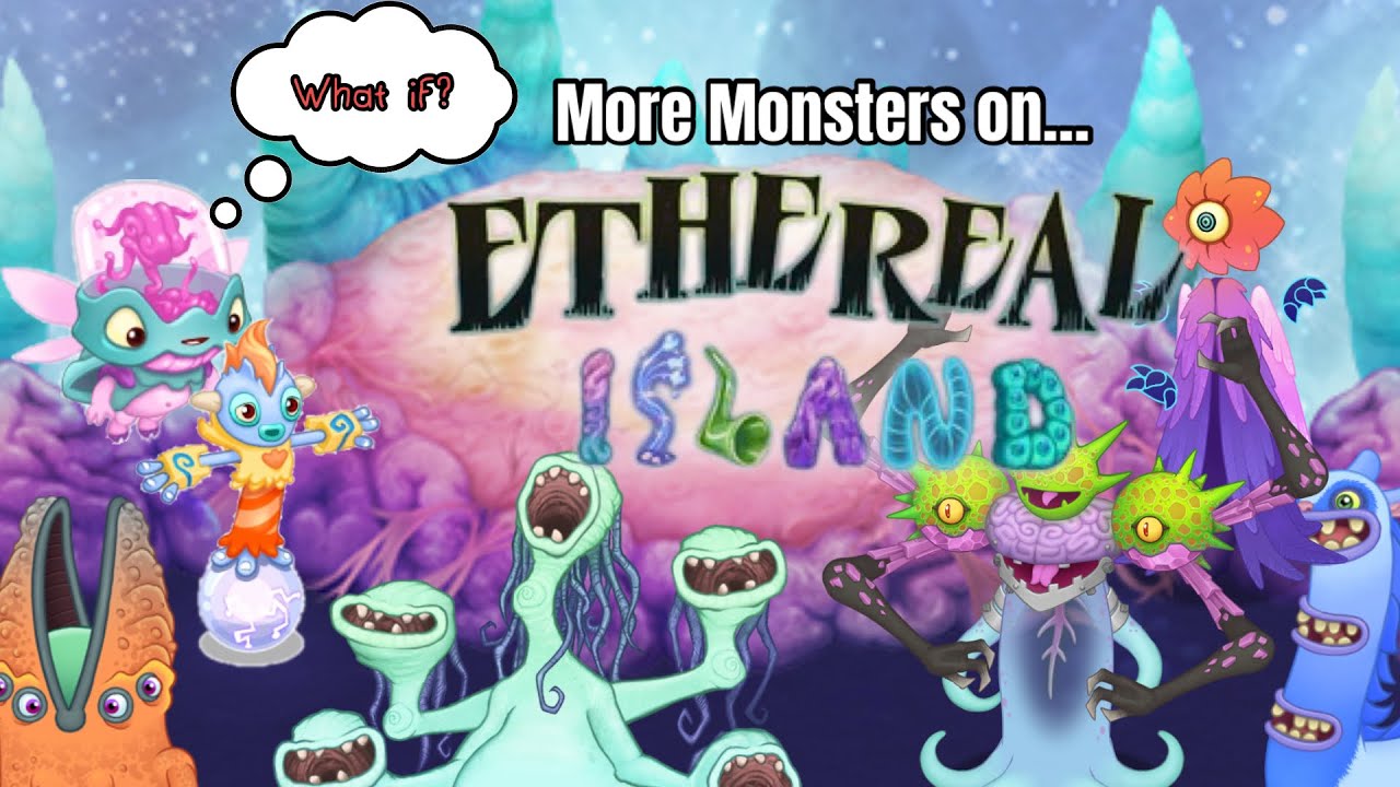 What If: 5 Ethereal Workshop Monsters, Galvana, and Plixie went to Ethereal Island?