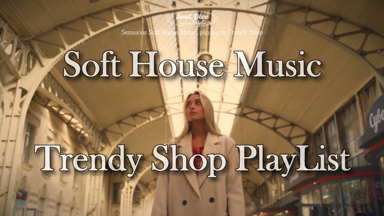 𝐏𝐥𝐚𝐲𝐥𝐢𝐬𝐭 12h Soft House Music, Editing shop playlist, Trendy House music flowing out of the store