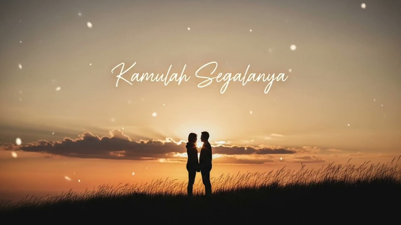 Kamulah Segalanya | Lagu Cinta Penuh Makna