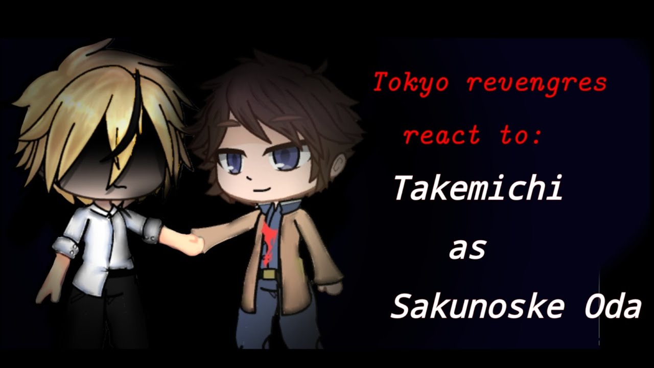 •|Tokyo revengers react to takemichi as Sakunoske Oda|•
