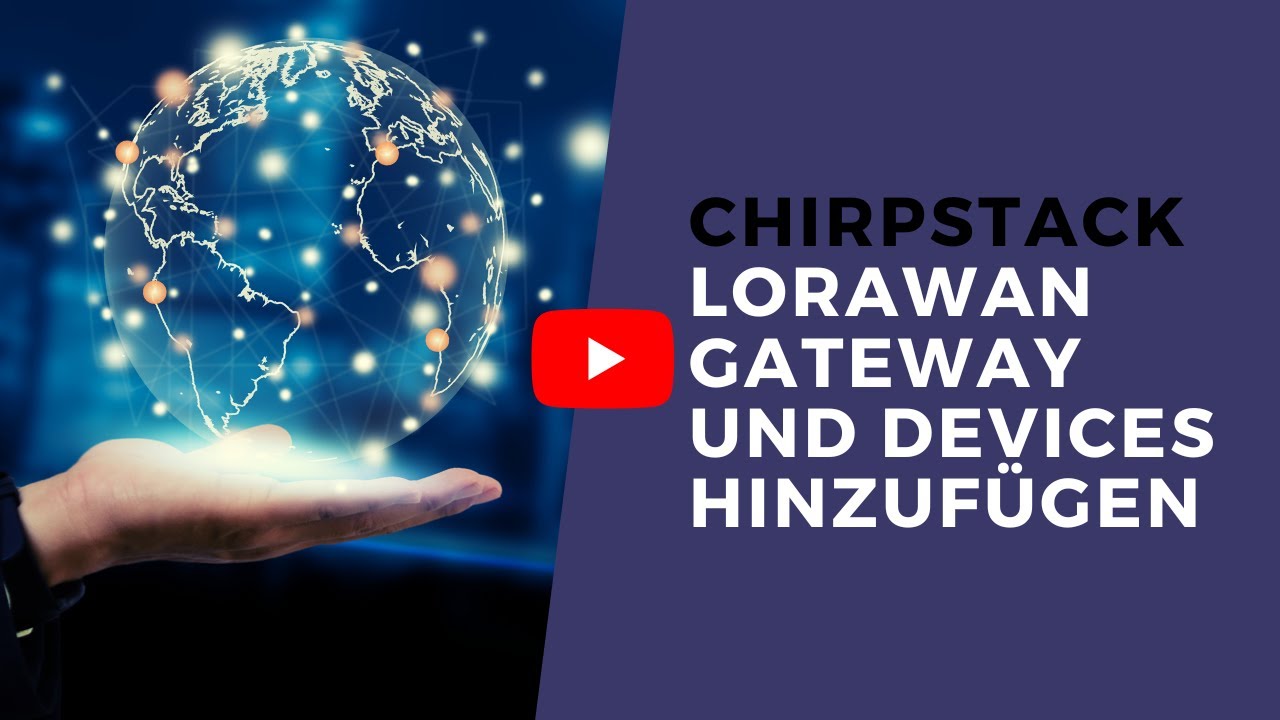 ChirpStack V4 LoRaWAN Gateway, Application und Device hinzufügen in 5 Minuten