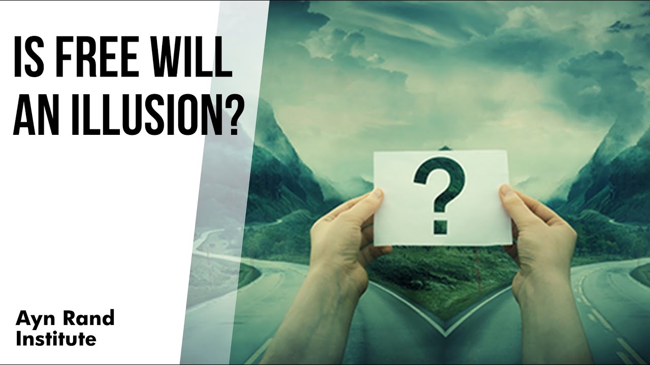 Is Free Will an Illusion? by Onkar Ghate