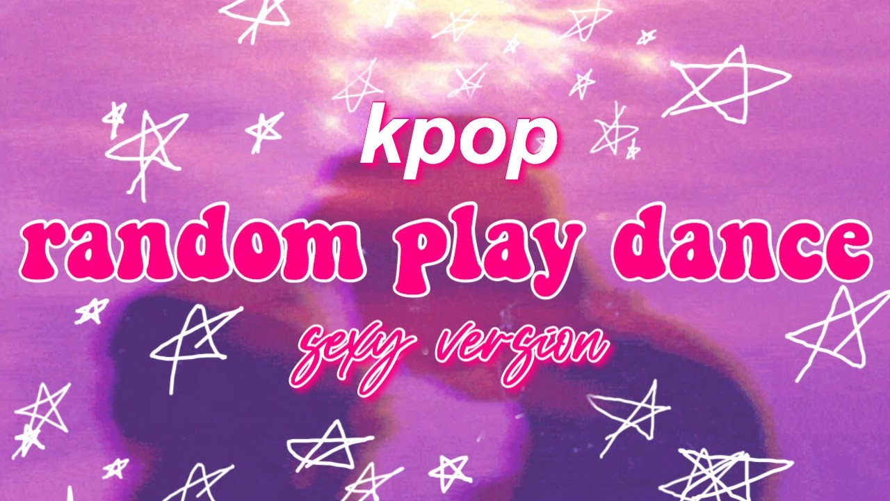 kpop random play dance - sexy version [no countdown]