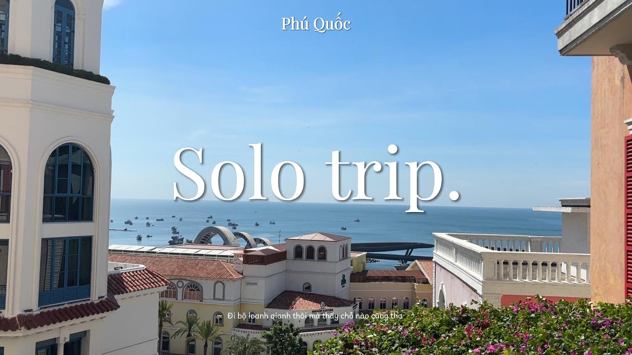 SOLO TRIP TUỔI 23 - Chuyến đi Phú Quốc quyết định trong 15 phút!!!