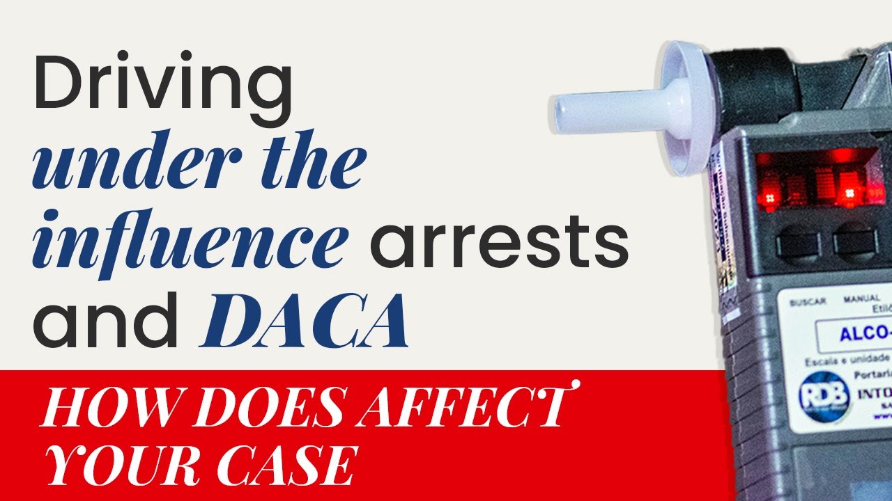 DACA with DUI: What to do if you're a Dreamer facing Driving While Intoxicated (DWI) charges