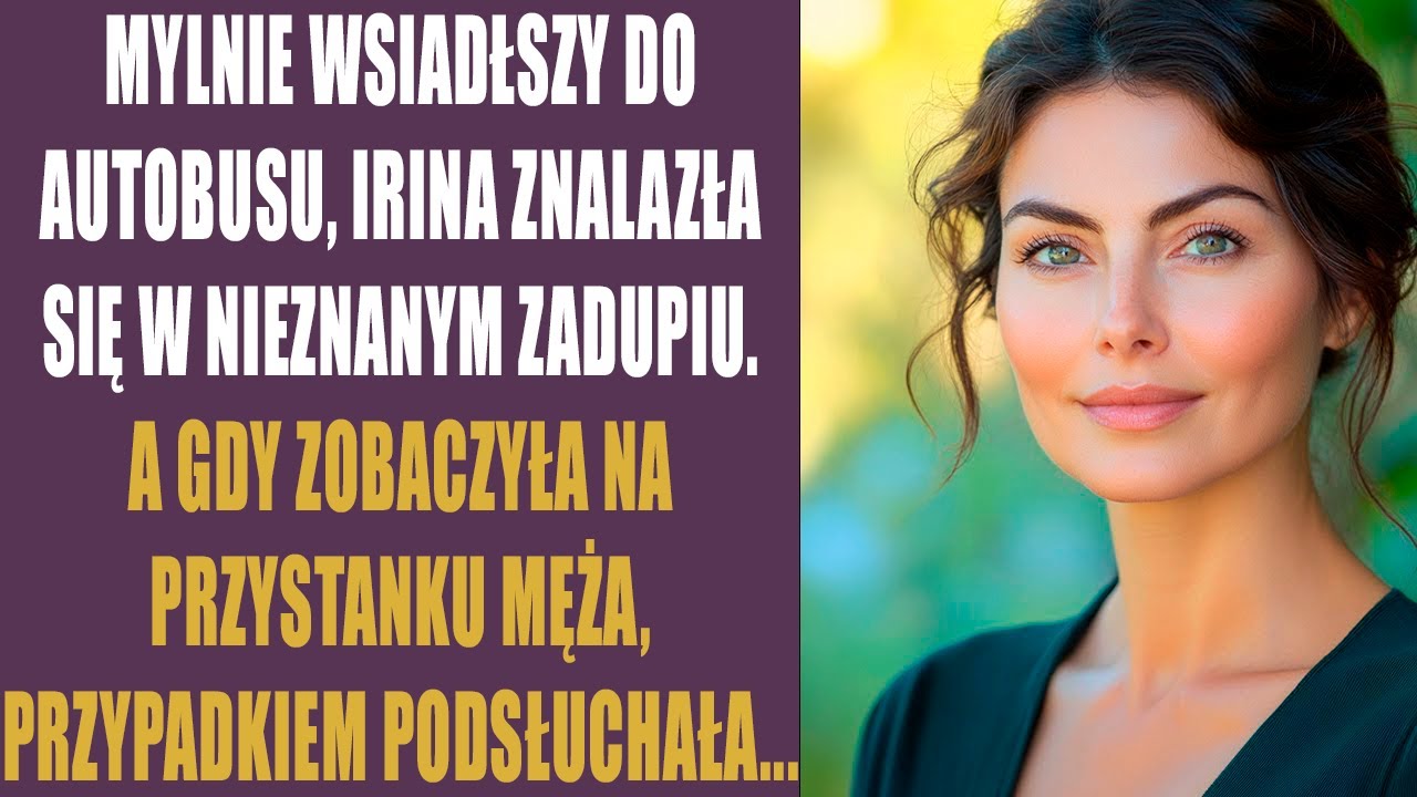 Mylnie wsiadłszy do autobusu, Irina znalazła się w nieznanym zadupiu. A gdy zobaczyła na przystanku